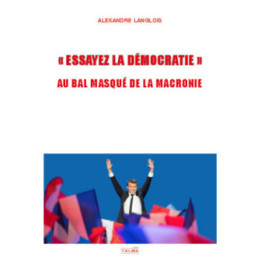 « Essayez la démocratie » - Au bal masqué de la Macronie
