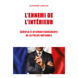 L'Ennemi de l'Intérieur  - Dérives et dysfonctionnements  de la Police nationale