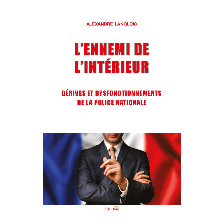 L'Ennemi de l'Intérieur  - Dérives et dysfonctionnements  de la Police nationale