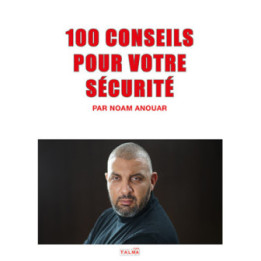 100 conseils pour votre sécurité (agression, vol, fraude, détérioration, internet...)