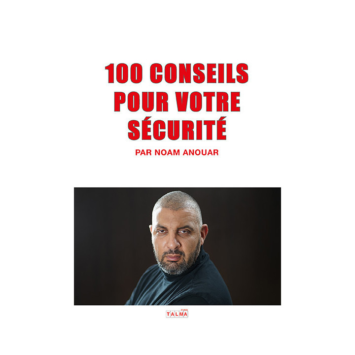 100 conseils pour votre sécurité (agression, vol, fraude, détérioration, internet...)