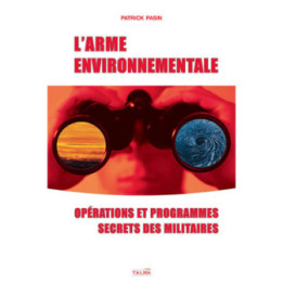 L'Arme environnementale - Opérations et programmes secrets des militaires