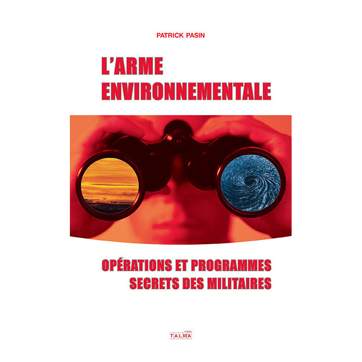 L'Arme environnementale - Opérations et programmes secrets des militaires