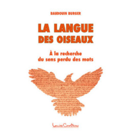 La Langue des oiseaux  - A la recherche du sens perdu des mots
