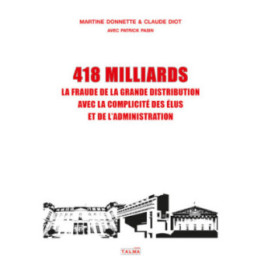 418 Milliards - La fraude de la grande distribution avec la complicité des élus et de l'administration