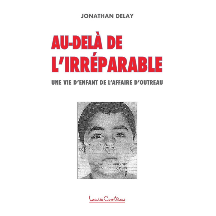 Au-delà de l'irréparable - Une vie d'enfant de l'affaire d'Outreau - Jonathan Delay