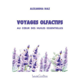 Voyages olfactifs - Au cœur des huiles essentielles (en couleur)