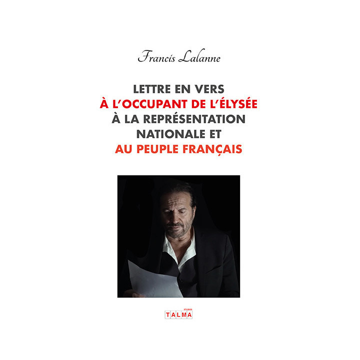 Lettre en vers à l'occupant de l'Élysée, à la Représentation nationale et au peuple français - Francis Lalanne