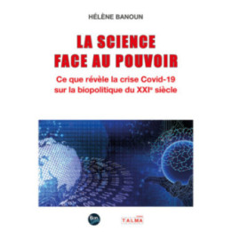 La Science face au Pouvoir - Ce que révèle la crise Covid-19 sur la biopolitique du XXIe siècle
