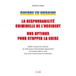 Guerre en Ukraine : la responsabilité criminelle de l'Occident – Nos options pour stopper la crise