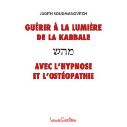 Guérir à la lumière de la Kabbale avec l'hypnose et l'ostéopathie