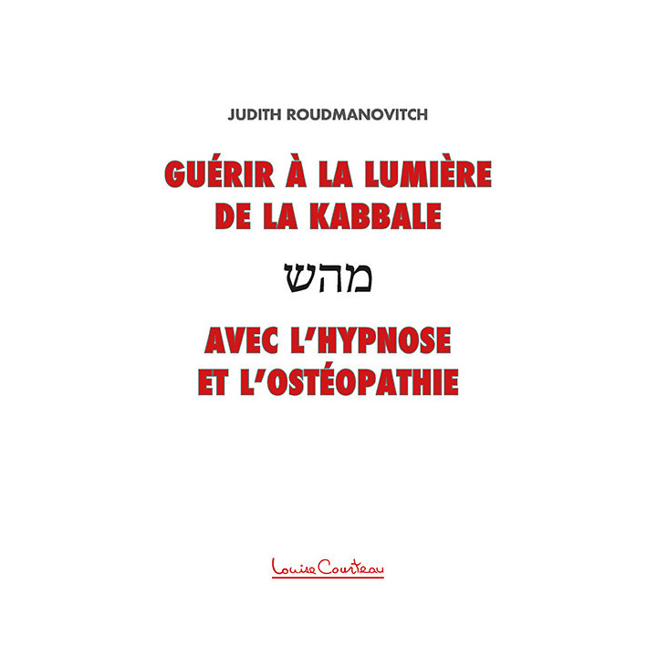 Guérir à la lumière de la Kabbale avec l'hypnose et l'ostéopathie