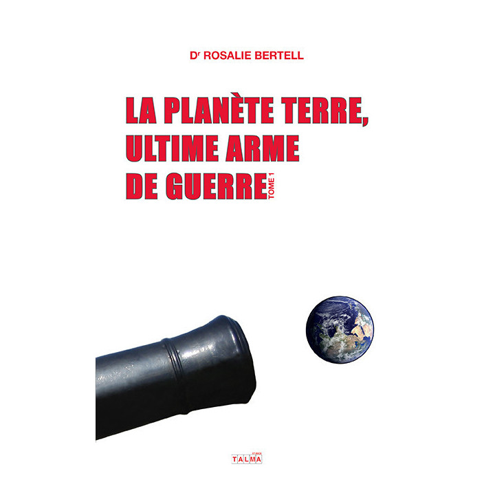 La Planète Terre, ultime arme de guerre (tome 1)