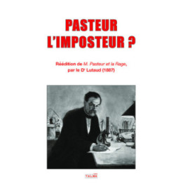 Pasteur l'imposteur ? - Réédition de  "M. Pasteur et la rage"