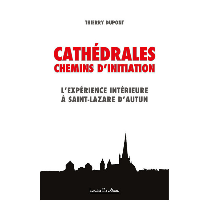 Les cathédrales, chemins d'initiation - L'expérience intérieure à Saint-Lazare d'Autun